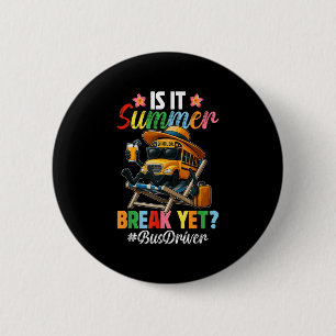 Funny Is It Summer Break Yet Bus Driver End Of Sch 6 Cm Round Badge