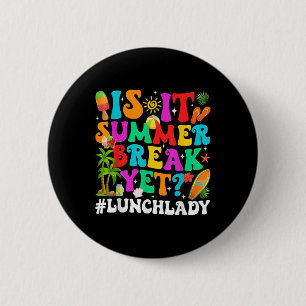 Funny Is It Summer Break Yet Lunch Lady End Of Sch 6 Cm Round Badge