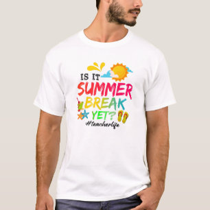 Funny Is It Summer Break Yet Teacher Life Last Day T-Shirt