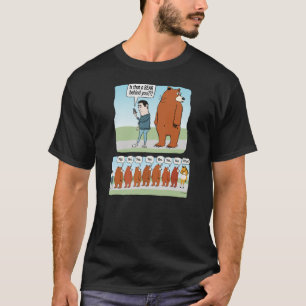 Funny Is That a Bear Behind You  T-Shirt