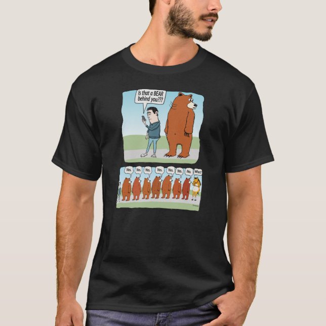 Funny Is That a Bear Behind You  T-Shirt (Front)