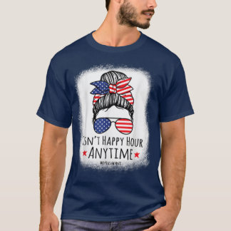 Funny Isnt Happy Hour Anytime  T-Shirt