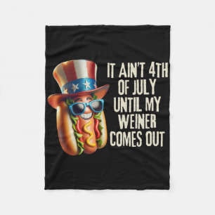 Funny It Aint 4th Of July Until My Weiner Comes Ou Fleece Blanket