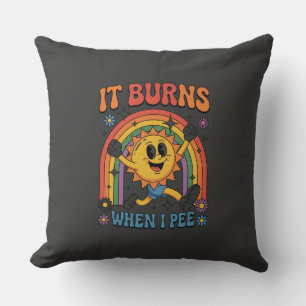 Funny It Burns When I Pee Sarcastic Gag Gift Cushion