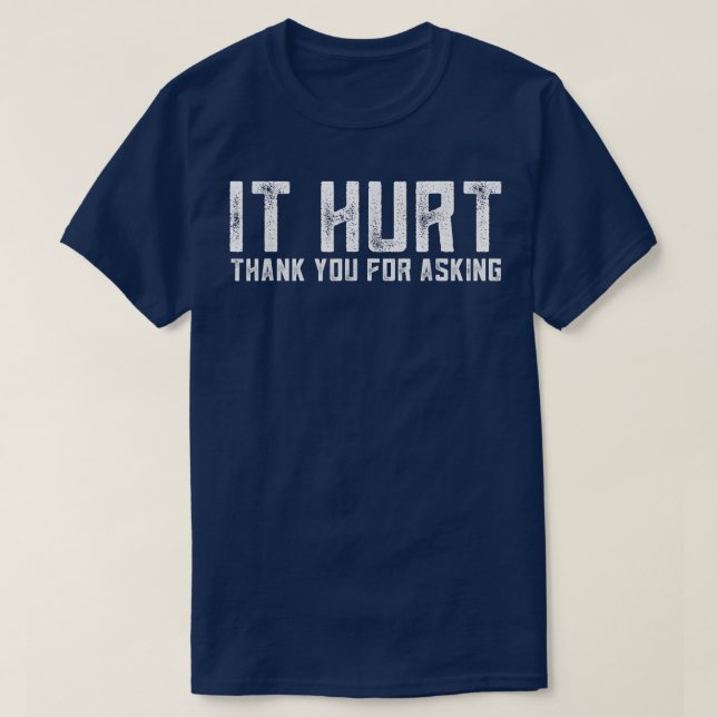 Funny It Hurt Thank You For Asking Outfits Funny I T-Shirt (Design Front)
