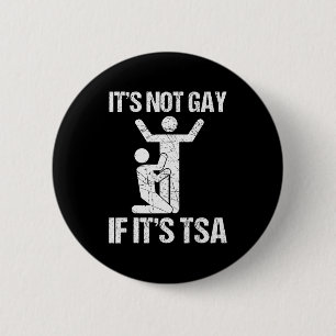 Funny It Is Not Gay If It Is Tsa Security Funny Qu 6 Cm Round Badge