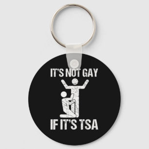 Funny It Is Not Gay If It Is Tsa Security Funny Qu Key Ring