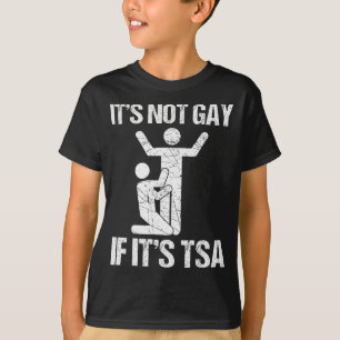 Funny It Is Not Gay If It Is Tsa Security Funny Qu T-Shirt