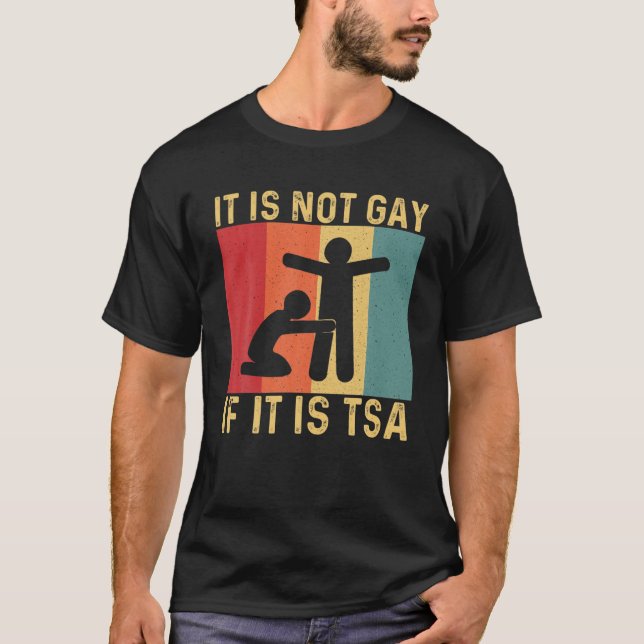 Funny It Is Not Gay If It Is TSA Security T-Shirt (Front)