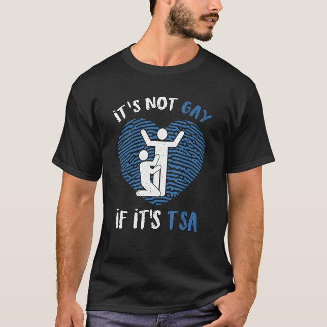 Funny It Is Not Gay If It Is TSA Security T-Shirt (Front)