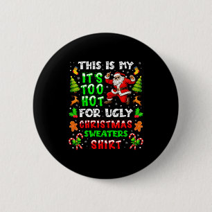 Funny It Is Too Hot For Ugly Christmas Sweater Xma 6 Cm Round Badge