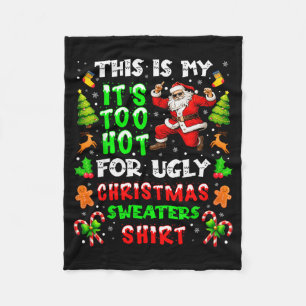 Funny It Is Too Hot For Ugly Christmas Sweater Xma Fleece Blanket