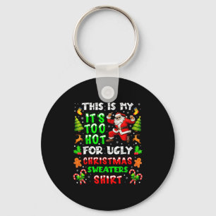 Funny It Is Too Hot For Ugly Christmas Sweater Xma Key Ring