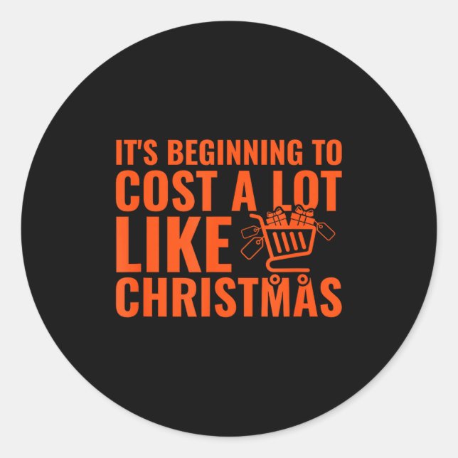 Funny It’s Beginning To Cost A Lot Like Christmas  Classic Round Sticker (Front)