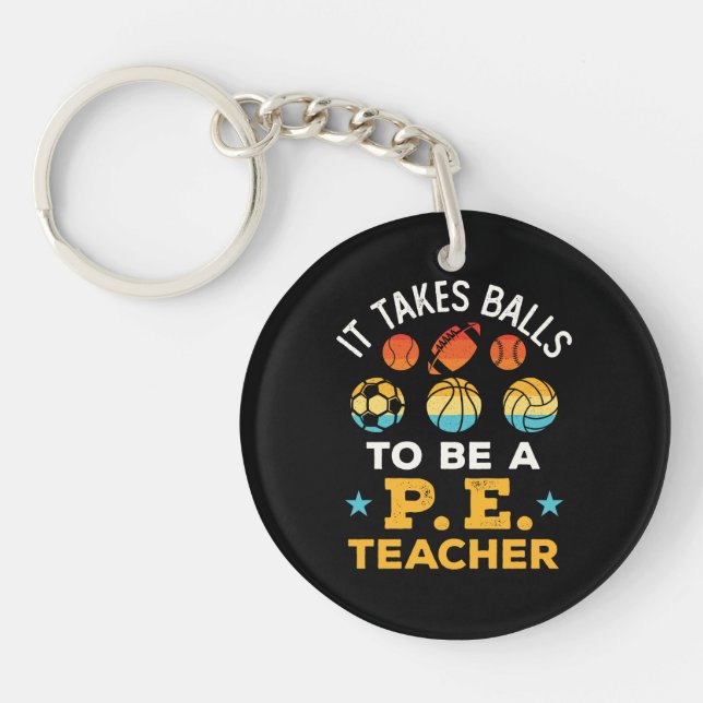Funny It Takes Balls to Be a PE Teacher Key Ring (Front)