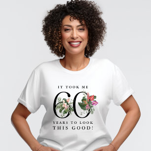 Funny It Took Me 60 Years to Look This Good!  T-Shirt