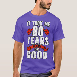 Funny It Took Me 80 Years To Look To Look This Goo T-Shirt