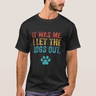 Funny It Was Me I Let The Dogs Out Vintage Retro D T-Shirt