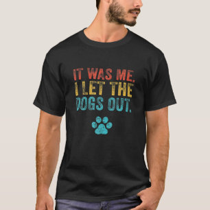 Funny It Was Me I Let The Dogs Out Vintage Retro D T-Shirt