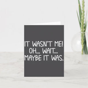 Funny, It Wasn't Me . Sarcastic Joke Tee Card