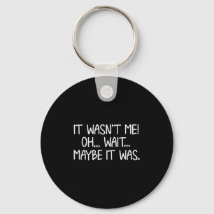 Funny, It Wasn't Me . Sarcastic Joke Tee  Key Ring