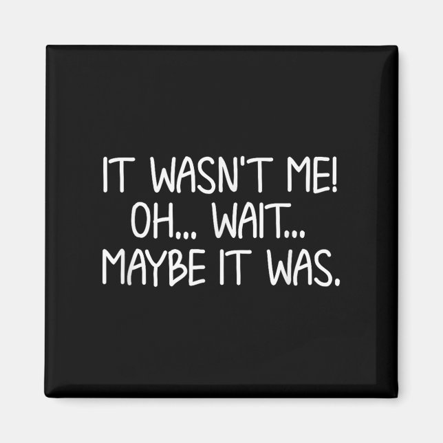 Funny, It Wasn't Me . Sarcastic Joke Tee  Magnet (Front)