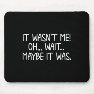 Funny, It Wasn't Me . Sarcastic Joke Tee Mouse Mat