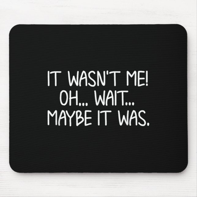Funny, It Wasn't Me . Sarcastic Joke Tee  Mouse Mat (Front)