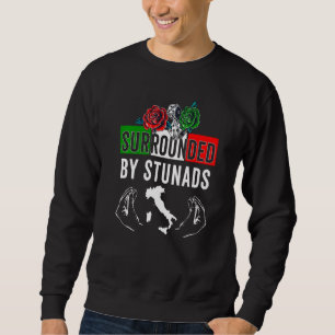 Funny Italian Sayings Surrounded By Stunads Italy Sweatshirt