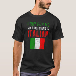 Funny Italian Stuff Pray For Me My Girlfriend Is I T-Shirt