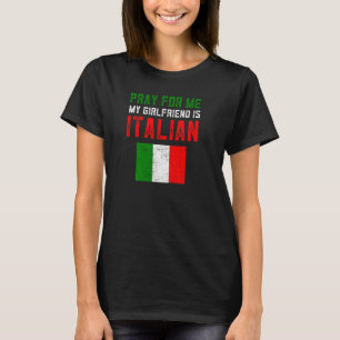 Funny Italian Stuff Pray For Me My Girlfriend Is I T-Shirt