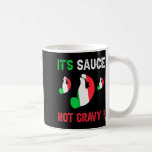 Funny Italian Themed Saying It's Sauce Not Gravy Coffee Mug