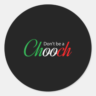 Funny Italy Humor Quote Don’t Be A Chooch Joke  Classic Round Sticker