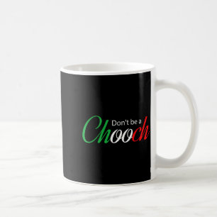 Funny Italy Humor Quote Don’t Be A Chooch Joke Coffee Mug