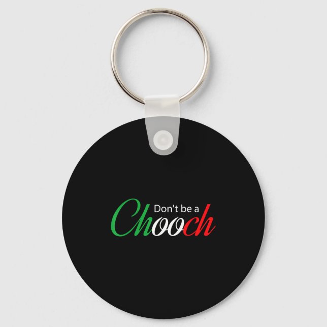 Funny Italy Humor Quote Don’t Be A Chooch Joke  Key Ring (Front)