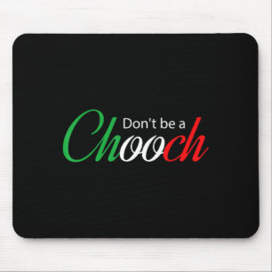 Funny Italy Humor Quote Don’t Be A Chooch Joke  Mouse Mat