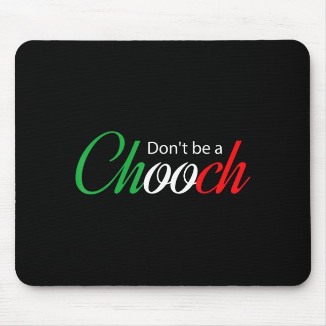 Funny Italy Humor Quote Don’t Be A Chooch Joke  Mouse Mat (Front)