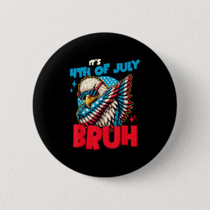 Funny Its 4th Of July Bruh  6 Cm Round Badge