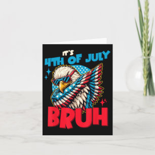 Funny Its 4th Of July Bruh  Card