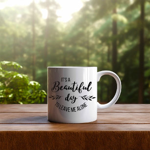 Funny It's a Beautiful Day To Leave me Alone  Coffee Mug