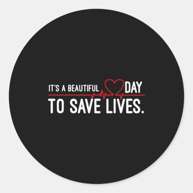 Funny It's A Beautiful Day To Save Lives Design  Classic Round Sticker (Front)