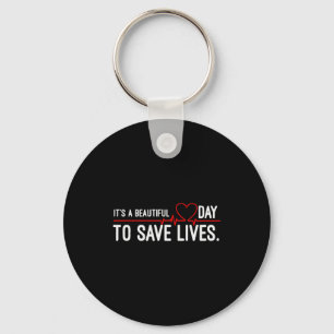 Funny It's A Beautiful Day To Save Lives Design  Key Ring