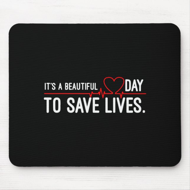 Funny It's A Beautiful Day To Save Lives Design  Mouse Mat (Front)
