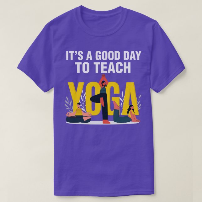 Funny Its A Good Day To Teach Yoga Teacher T-Shirt (Design Front)