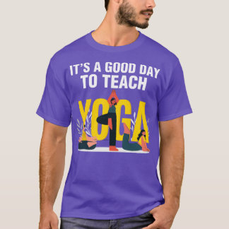 Funny Its A Good Day To Teach Yoga Teacher T-Shirt