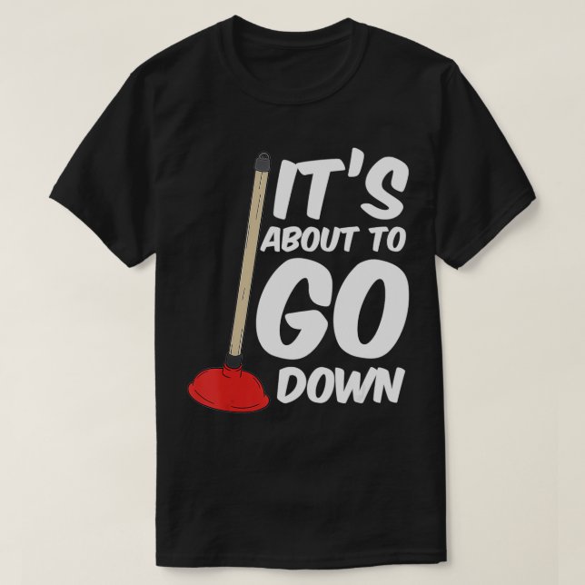 Funny Its About To Go Down Toilet Plunger Magic Pl T-Shirt (Design Front)