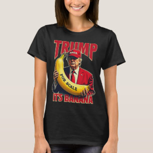Funny It's Banana For Scales Trump 1  T-Shirt
