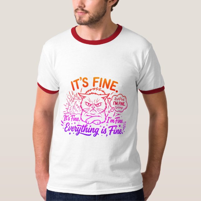 Funny It's Fine I'm Fine Everything is Fine Angry  T-Shirt (Front)