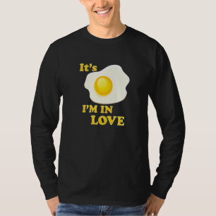 Funny It's Fried Egg I'm In Love For Lovers Of Egg T-Shirt