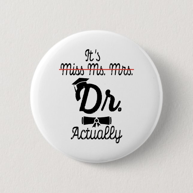 Funny It's Miss Ms Mrs Dr Actually, Phd Graduation 6 Cm Round Badge (Front)
